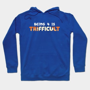 Being 4 is Trifficult Hoodie